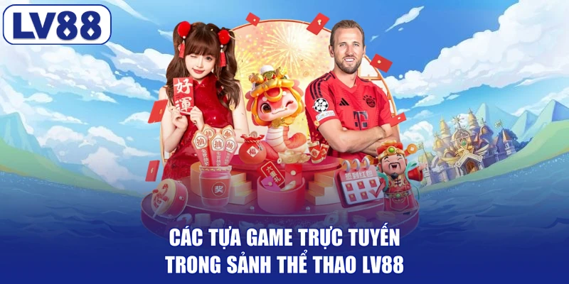Các tựa game trực tuyến trong sảnh thể thao LV88
