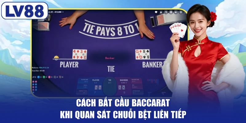 Cách bắt cầu baccarat khi quan sát chuỗi bệt liên tiếp