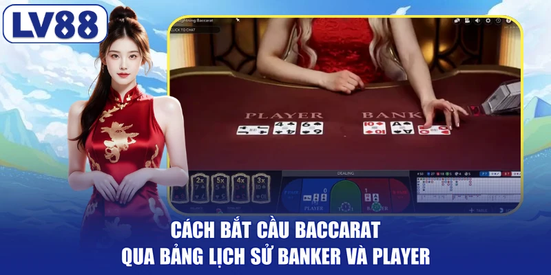 Cách bắt cầu baccarat qua bảng lịch sử Banker và Player