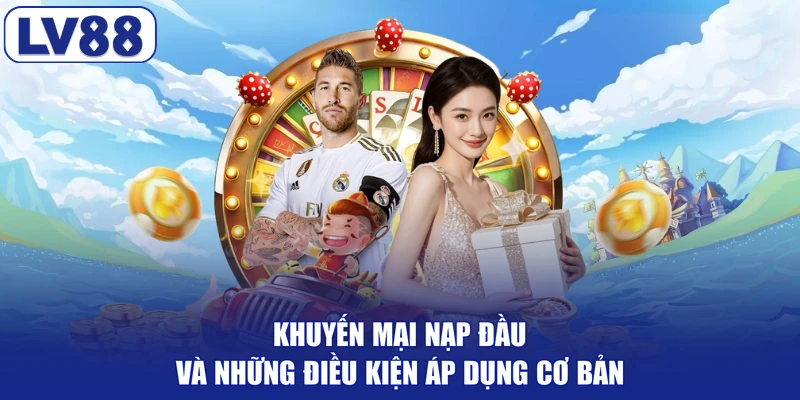 Khuyến mại nạp đầu và những điều kiện áp dụng cơ bản