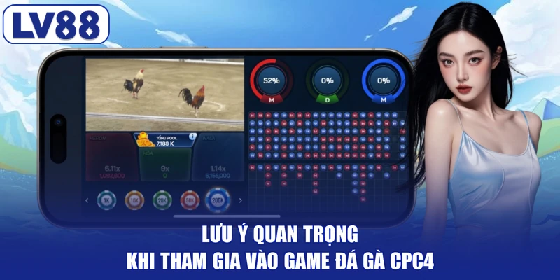 Lưu ý quan trọng khi tham gia vào game đá gà CPC4