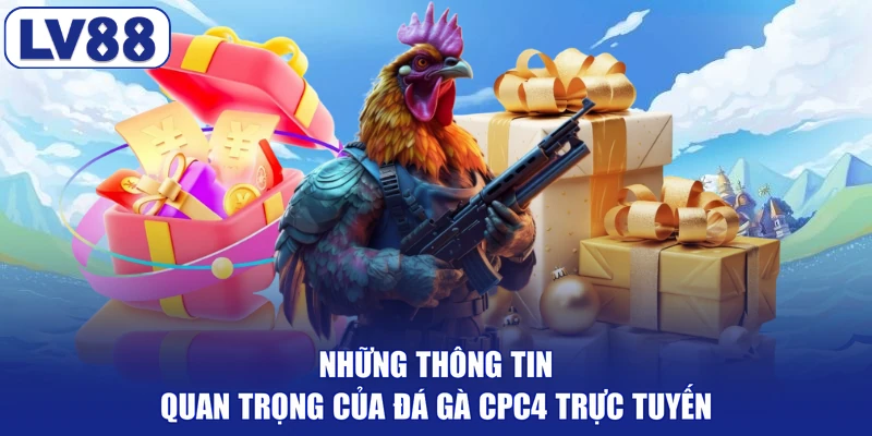 Những thông tin quan trọng của đá gà CPC4 trực tuyến