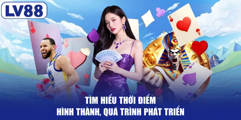Tìm hiểu thời điểm hình thành, quá trình phát triển