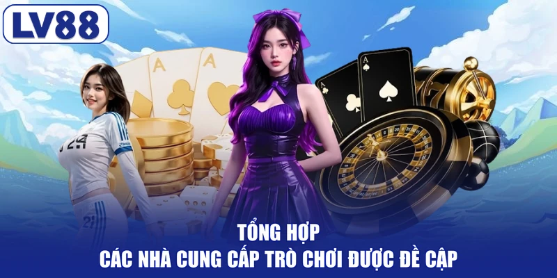 Tổng hợp các nhà cung cấp trò chơi được đề cập