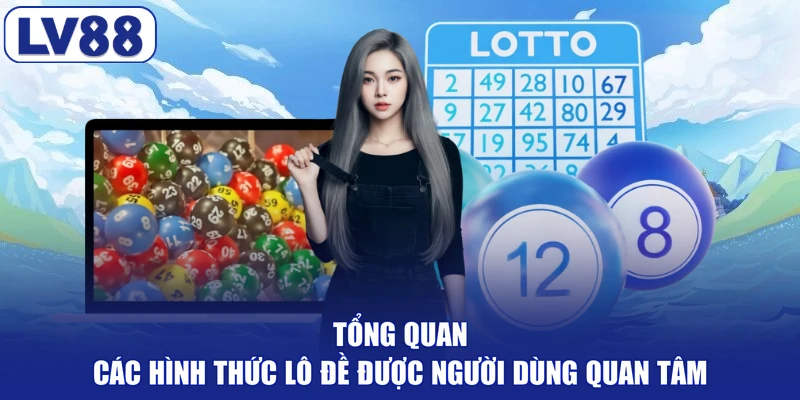 Tổng quan các hình thức lô đề được người dùng quan tâm